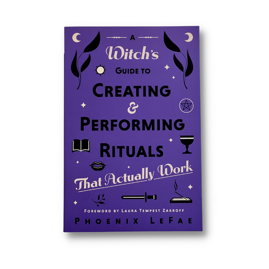 A Witch's Guide to Creating and Performing Rituals That Actually Work